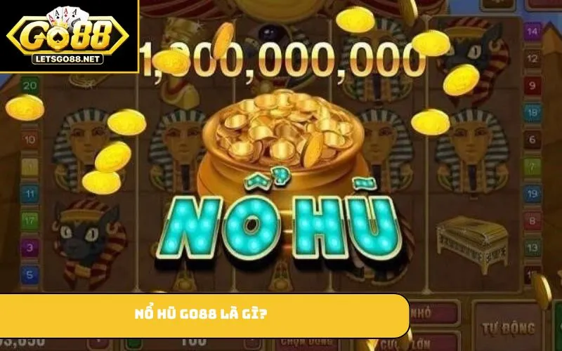 Nổ Hũ GO88 Nổ hũ GO88 là gì?