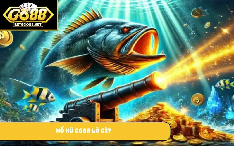 Bắn Cá GO88 Bắn cá GO88 là gì?