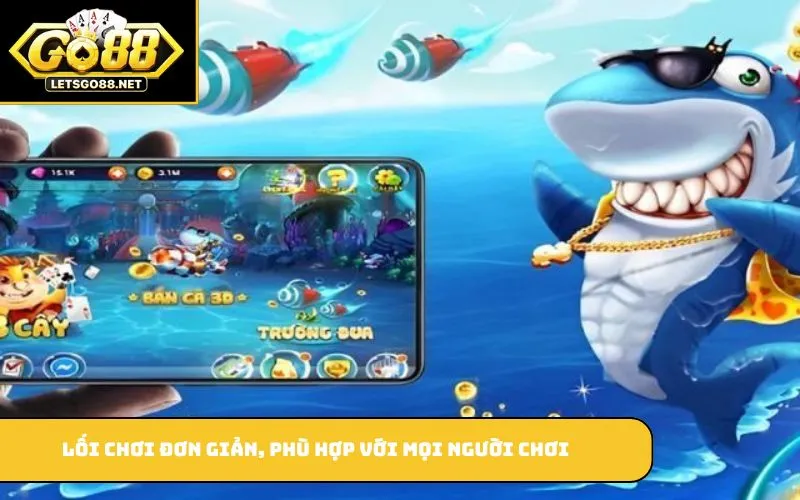 Bắn Cá GO88 Lối chơi đơn giản, phù hợp với mọi người chơi