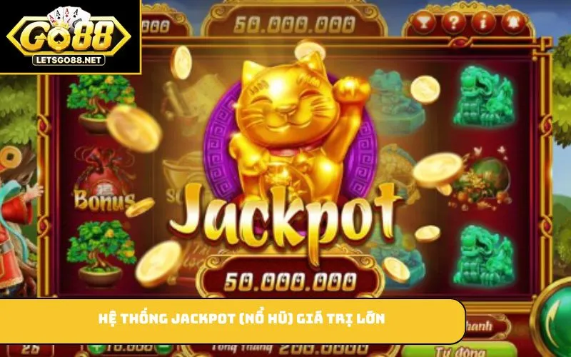 Nổ Hũ Thần Tài – Game Slot Đổi Thưởng Hấp Dẫn Cho Người Chơi Hệ thống jackpot (nổ hũ) giá trị lớn
