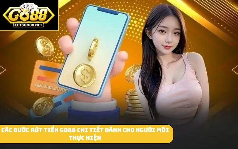 Các bước rút tiền GO88 chi tiết dành cho người mới thực hiện