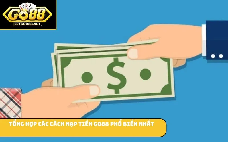 Nạp Tiền GO88 Tổng hợp các cách nạp tiền GO88 phổ biến nhất