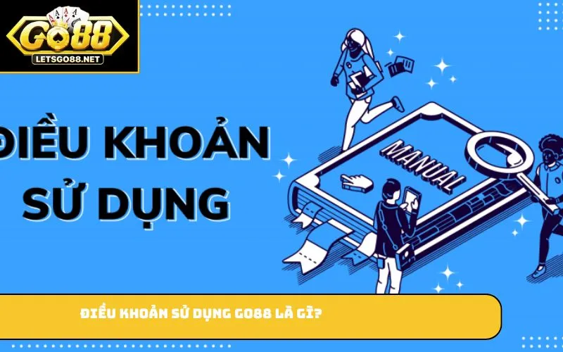 Điều khoản sử dụng GO88 là gì?