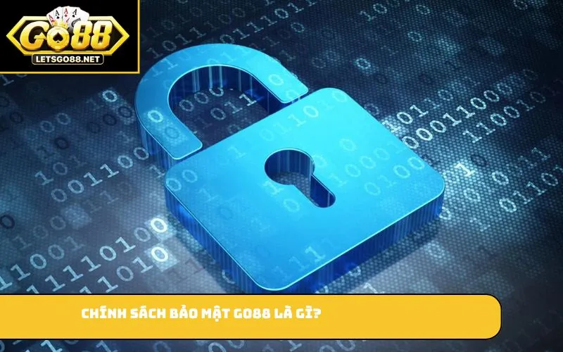 Chính sách bảo mật GO88 là gì?