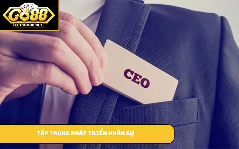 Tập trung phát triển nhân sự