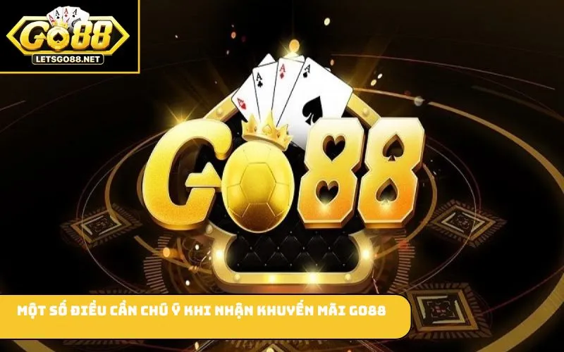 Khuyến mãi GO88 Một số điều cần chú ý khi nhận khuyến mãi GO88