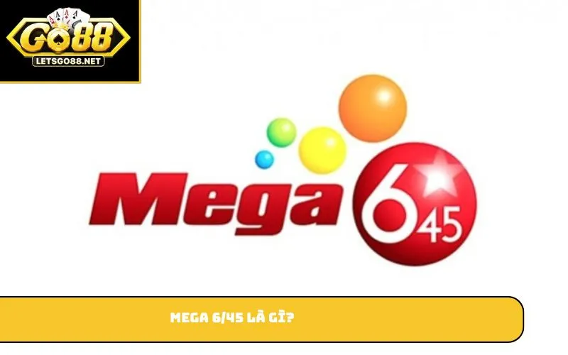 Mega 6/45 là gì?
