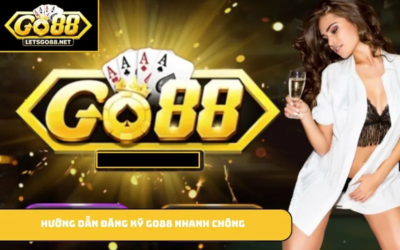 Hướng dẫn đăng ký GO88 nhanh chóng
