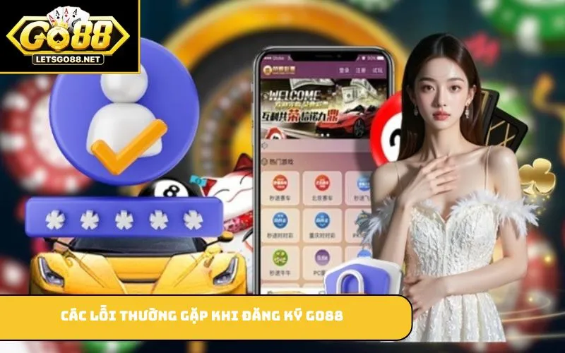 Các lỗi thường gặp khi đăng ký GO88
