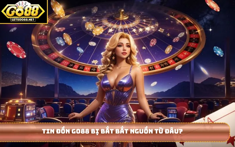 Tin đồn Go88 bị bắt bắt nguồn từ đâu?