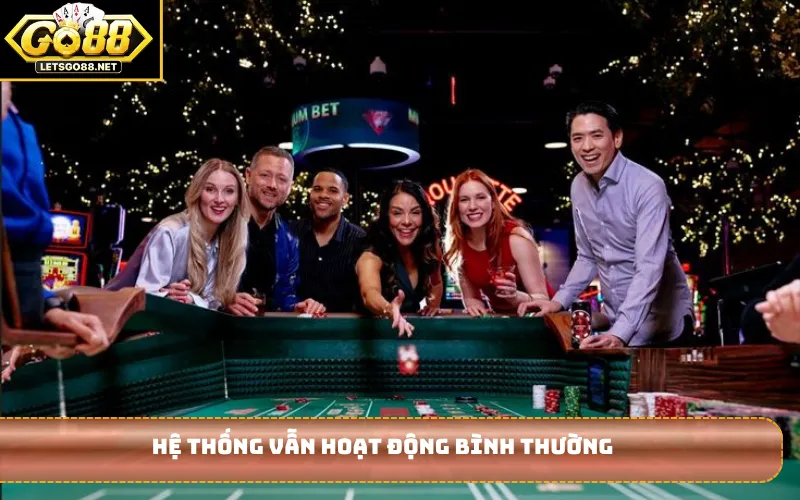 Hệ thống vẫn hoạt động bình thường