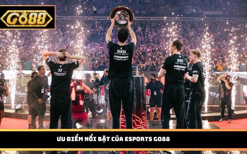 Ưu điểm nổi bật của Esports Go88