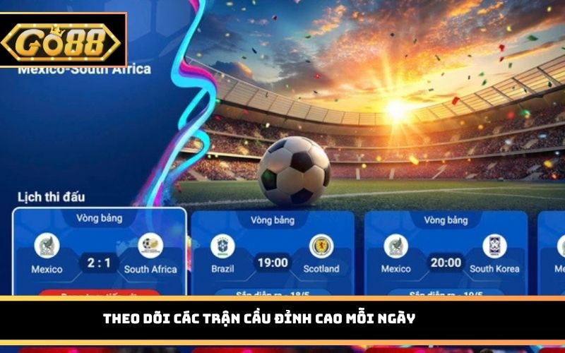 Theo dõi các trận cầu đỉnh cao mỗi ngày