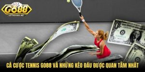 Cá Cược Tennis GO88 Và Những Kèo Đấu Được Quan Tâm Nhất