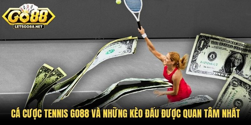 Cá Cược Tennis GO88 Và Những Kèo Đấu Được Quan Tâm Nhất Cá Cược Tennis GO88 Và Những Kèo Đấu Được Quan Tâm Nhất