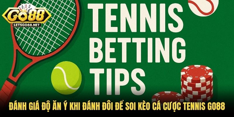 Cá Cược Tennis GO88 Và Những Kèo Đấu Được Quan Tâm Nhất Đánh giá độ ăn ý khi đánh đôi để soi kèo cá cược tennis GO88