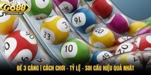 Đề 3 Càng | Cách Chơi - Tỷ Lệ - Soi Cầu Hiệu Quả Nhất