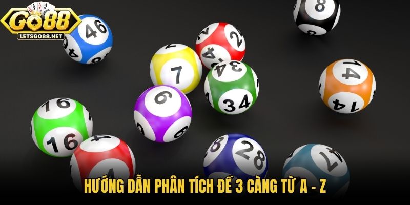 Đề 3 Càng | Cách Chơi - Tỷ Lệ - Soi Cầu Hiệu Quả Nhất Hướng dẫn phân tích đề 3 càng từ A - Z