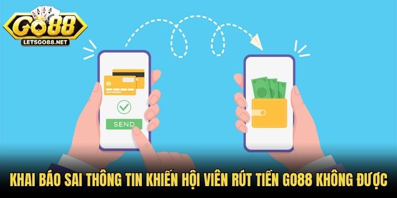 Khai báo sai thông tin khiến hội viên rút tiền GO88 không được