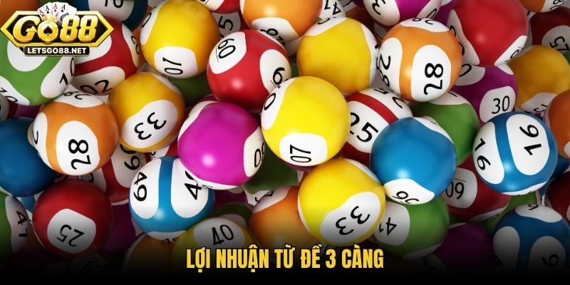 Đề 3 Càng | Cách Chơi - Tỷ Lệ - Soi Cầu Hiệu Quả Nhất Lợi nhuận từ đề 3 càng