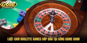 Luật Chơi Roulette Games Hấp Dẫn Tại Cổng Game Go88