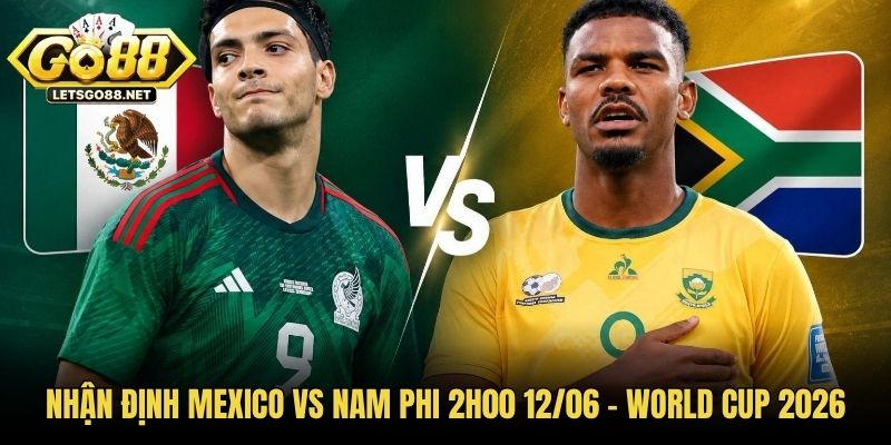 Nhận Định Mexico Vs Nam Phi 2h00 12/06 - World Cup 2026 Mexico Vs Nam Phi