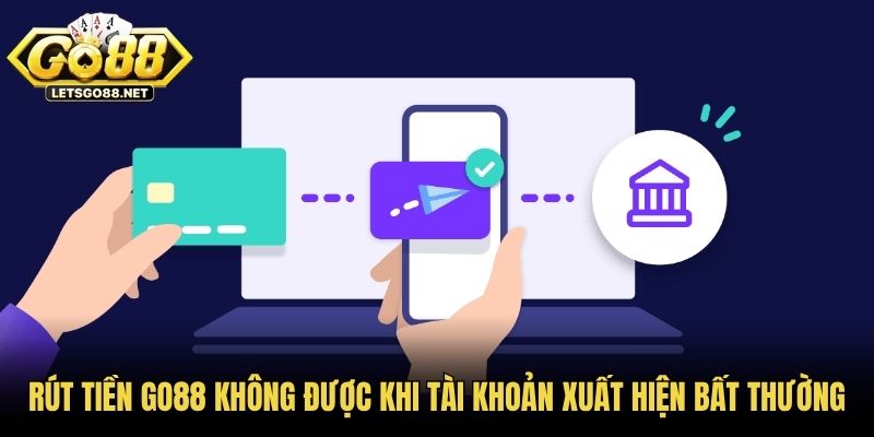 Rút tiền GO88 không được khi tài khoản xuất hiện bất thường