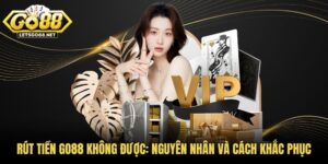 Rút Tiền GO88 Không Được
