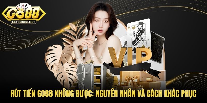 Rút Tiền GO88 Không Được
